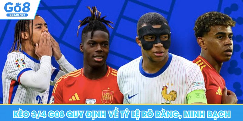 Kèo 3/4 Go8 - Hướng Dẫn Cách Chơi, Kinh Nghiệm Dự Đoán Đúng 5 Kèo 3/4 Go8 quy định về tỷ lệ rõ ràng, minh bạch