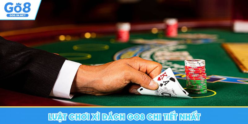 Xì Dách Go8 - Luật Chơi, Bí Quyết Chinh Phục Siêu Phẩm 6 Luật chơi xì dách Go8 chi tiết nhất